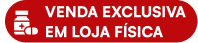 Venda Exclusiva Loja Física